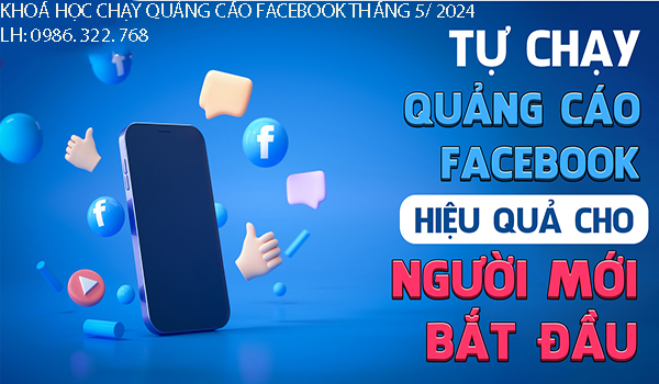TUYỂN SINH KHOÁ HỌC CHẠY QUẢNG CÁO FACEBOOK THÁNG 5/ 2024.