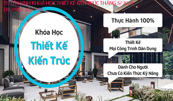 TUYỂN SINH KHOÁ HỌC THIẾT KẾ KIẾN TRÚC THÁNG 5/ 2024