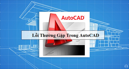 Hướng dẫn xử lý 18 lỗi trong autocad