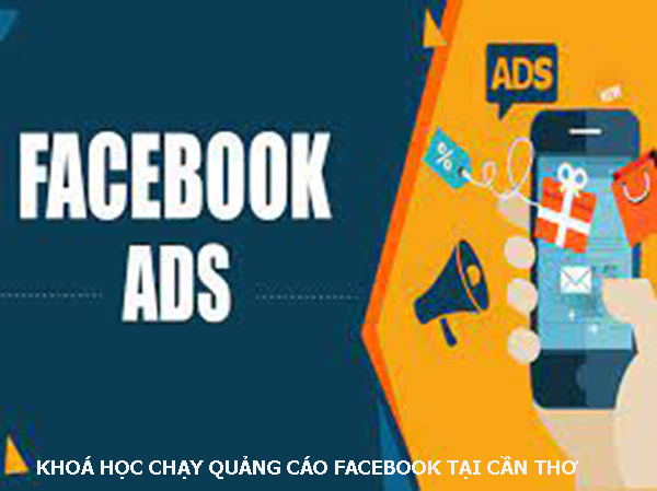 Khóa học chạy quảng cáo facebook tại Cần Thơ