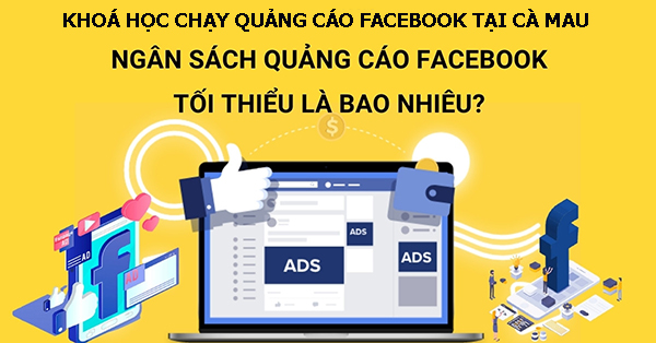 Khóa học chạy quảng cáo facebook tại Cà Mau