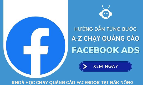 Khóa học chạy quảng cáo facebook tại Đăk Nông