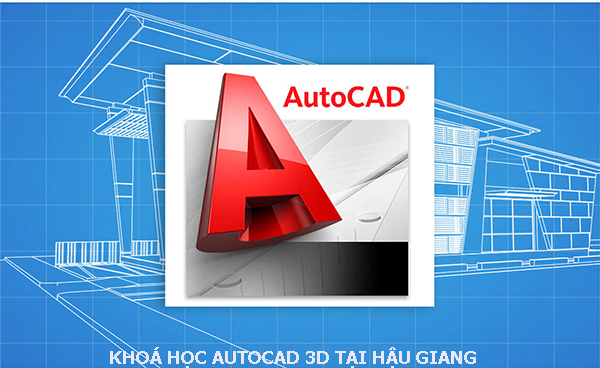 Khóa học Autocad 3D tại Hậu Giang.