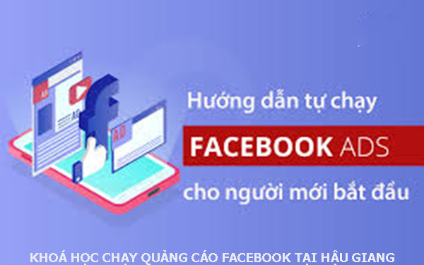 Khóa học chạy quảng cáo facebook tại Hậu Giang