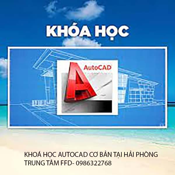 KHOÁ HỌC AUTOCAD CƠ BẢN TẠI HẢI PHÒNG