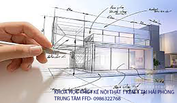 KHOÁ HỌC THIẾT KẾ NỘI THẤT 1 KÈM 1 TỐT NHẤT TẠI HẢI PHÒNG