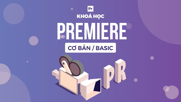 Tuyển sinh khoá học Premiere tháng 2 năm 2024